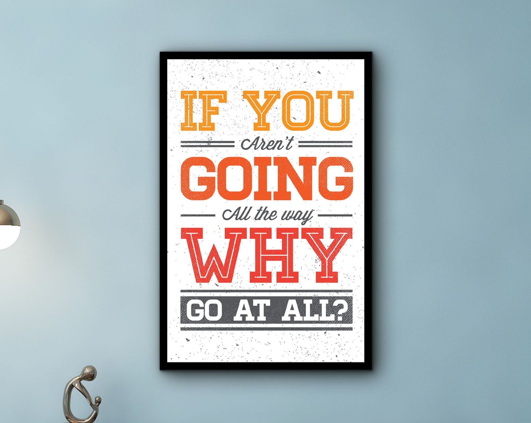 Motivational Wall Art, If You Aren't Going All the Way Why Go At All? Canvas, Home and Office Decor, Ready to Hang, Printed on Black Frame