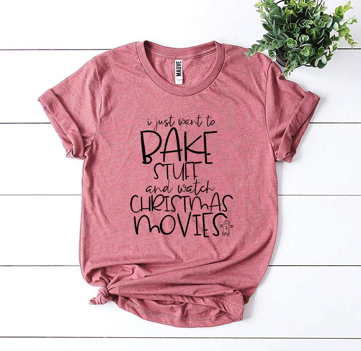 "I Just Want to Bake Stuff & Watch Christmas Movies" T-shirt