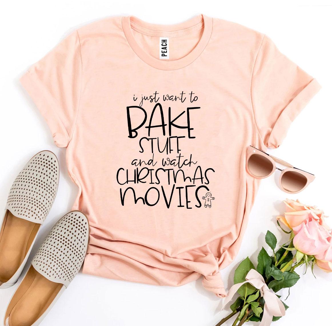 "I Just Want to Bake Stuff & Watch Christmas Movies" T-shirt