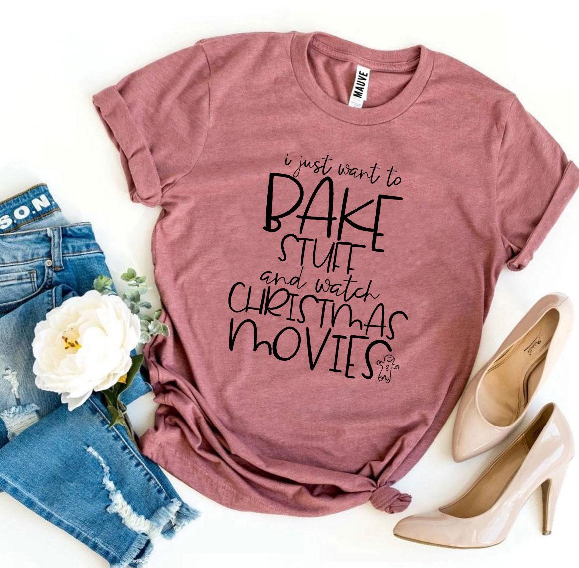 "I Just Want to Bake Stuff & Watch Christmas Movies" T-shirt