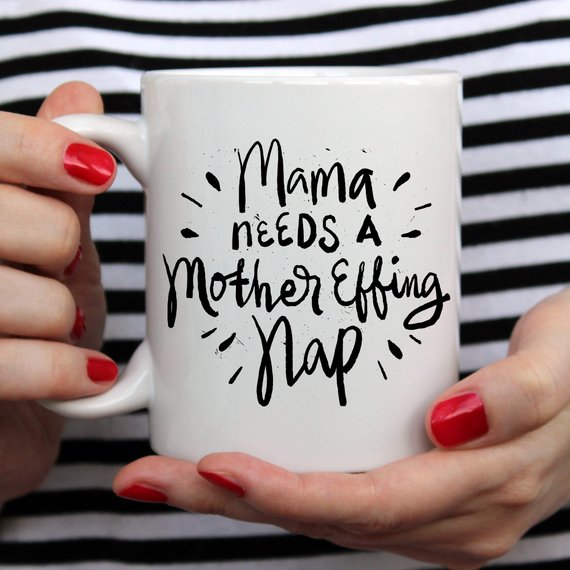 11oz Coffee Mug - Mama Needs A Mother Effing Nap