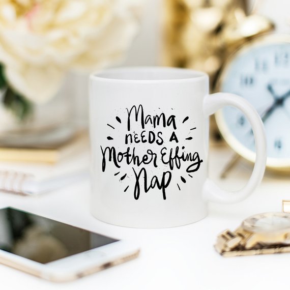 11oz Coffee Mug - Mama Needs A Mother Effing Nap