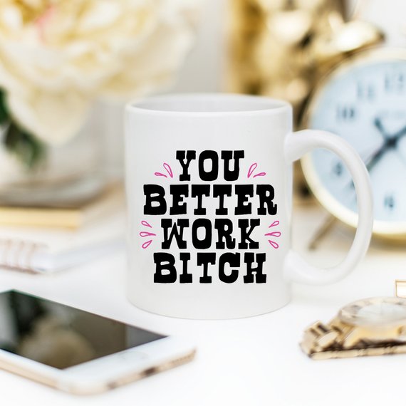 11oz Coffee Mug - You Better Work B***h