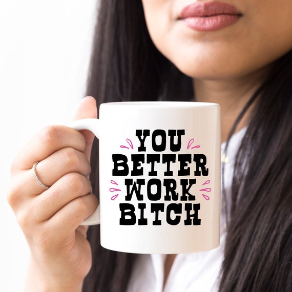 11oz Coffee Mug - You Better Work B***h