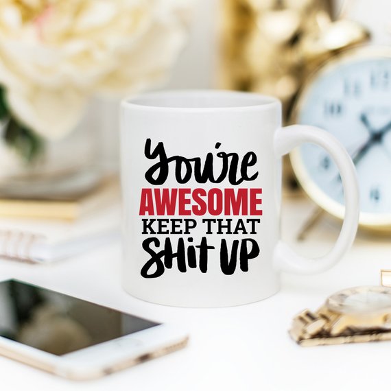 "You're Awesome. Keep That S***" - Ceramic Coffee Mug (11oz or 15oz)