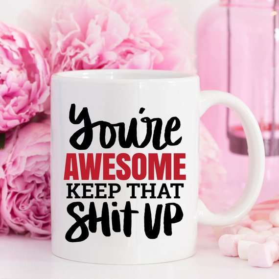 "You're Awesome. Keep That S***" - Ceramic Coffee Mug (11oz or 15oz)