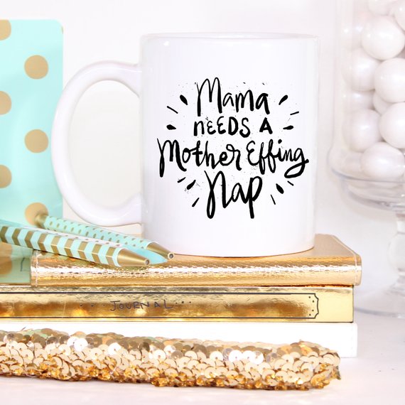 11oz Coffee Mug - Mama Needs A Mother Effing Nap