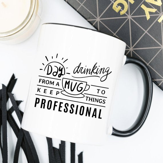 11oz Coffee Mug - Day Drinking From A Mug To Keep Things Professional