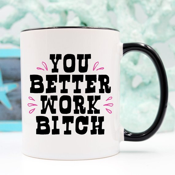 11oz Coffee Mug - You Better Work B***h