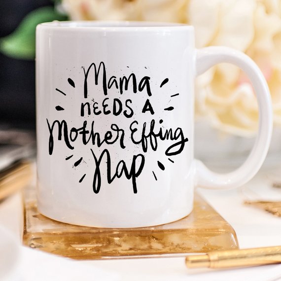 11oz Coffee Mug - Mama Needs A Mother Effing Nap