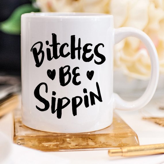 11oz Coffee Mug - B***hes Be Sippin