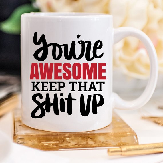 "You're Awesome. Keep That S***" - Ceramic Coffee Mug (11oz or 15oz)