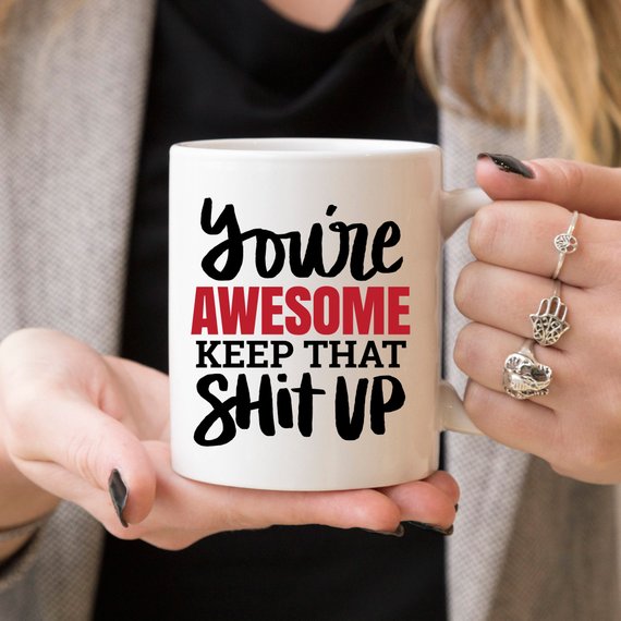 "You're Awesome. Keep That S***" - Ceramic Coffee Mug (11oz or 15oz)