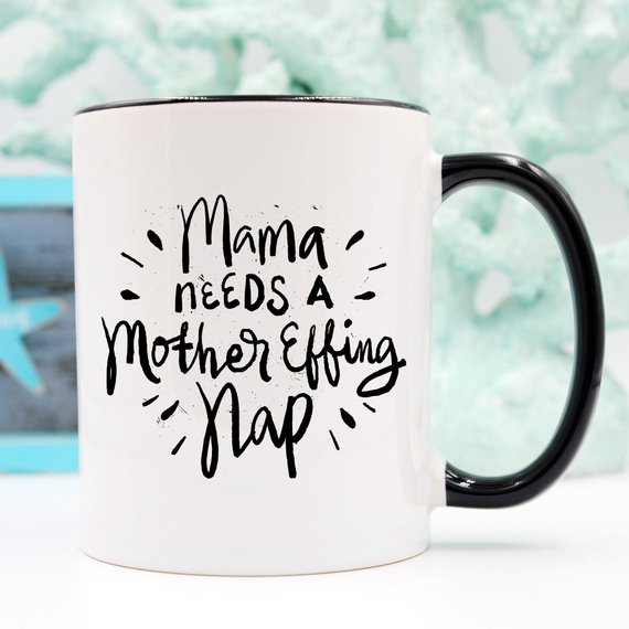 11oz Coffee Mug - Mama Needs A Mother Effing Nap