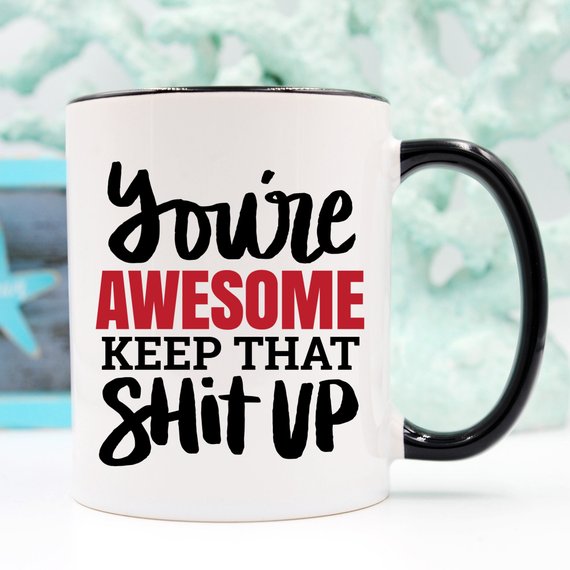 "You're Awesome. Keep That S***" - Ceramic Coffee Mug (11oz or 15oz)