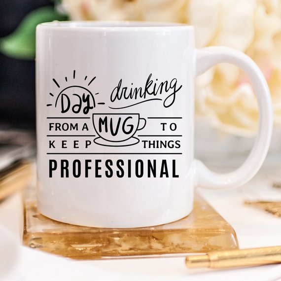 11oz Coffee Mug - Day Drinking From A Mug To Keep Things Professional