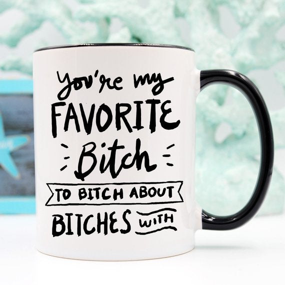 11oz Coffee Mug - You're My Favorite B***h