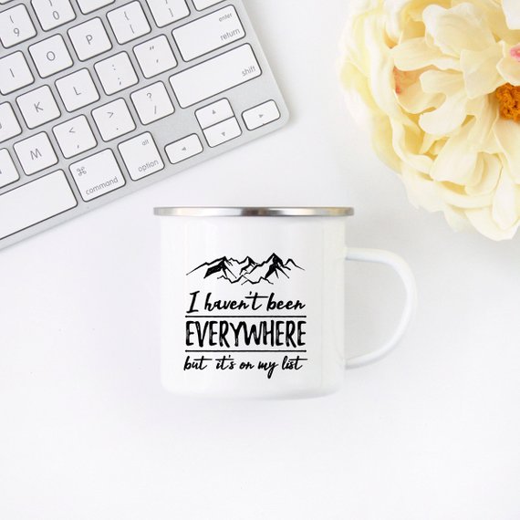 10oz Enamel Mug - "I Haven't Been Everywhere but It's on My List"